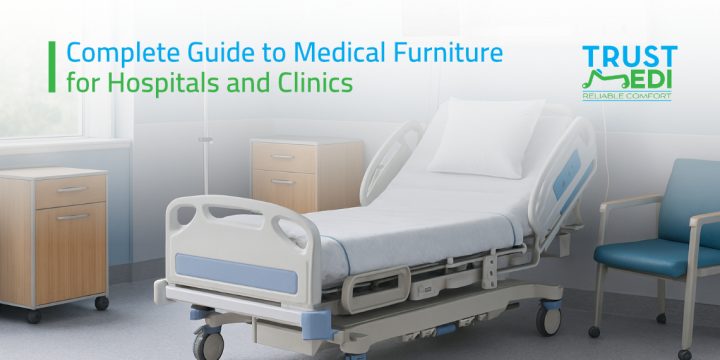 Complete Guide to Medical Furniture for Hospitals and Clinics