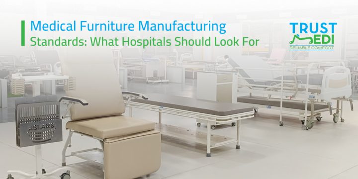 Medical Furniture Manufacturing Standards: What Hospitals Should Look For